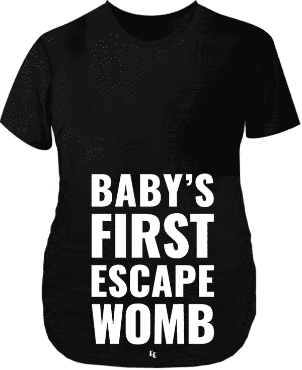 A graphic showing a maternity shirt with the phrase Baby's First Escape Womb.