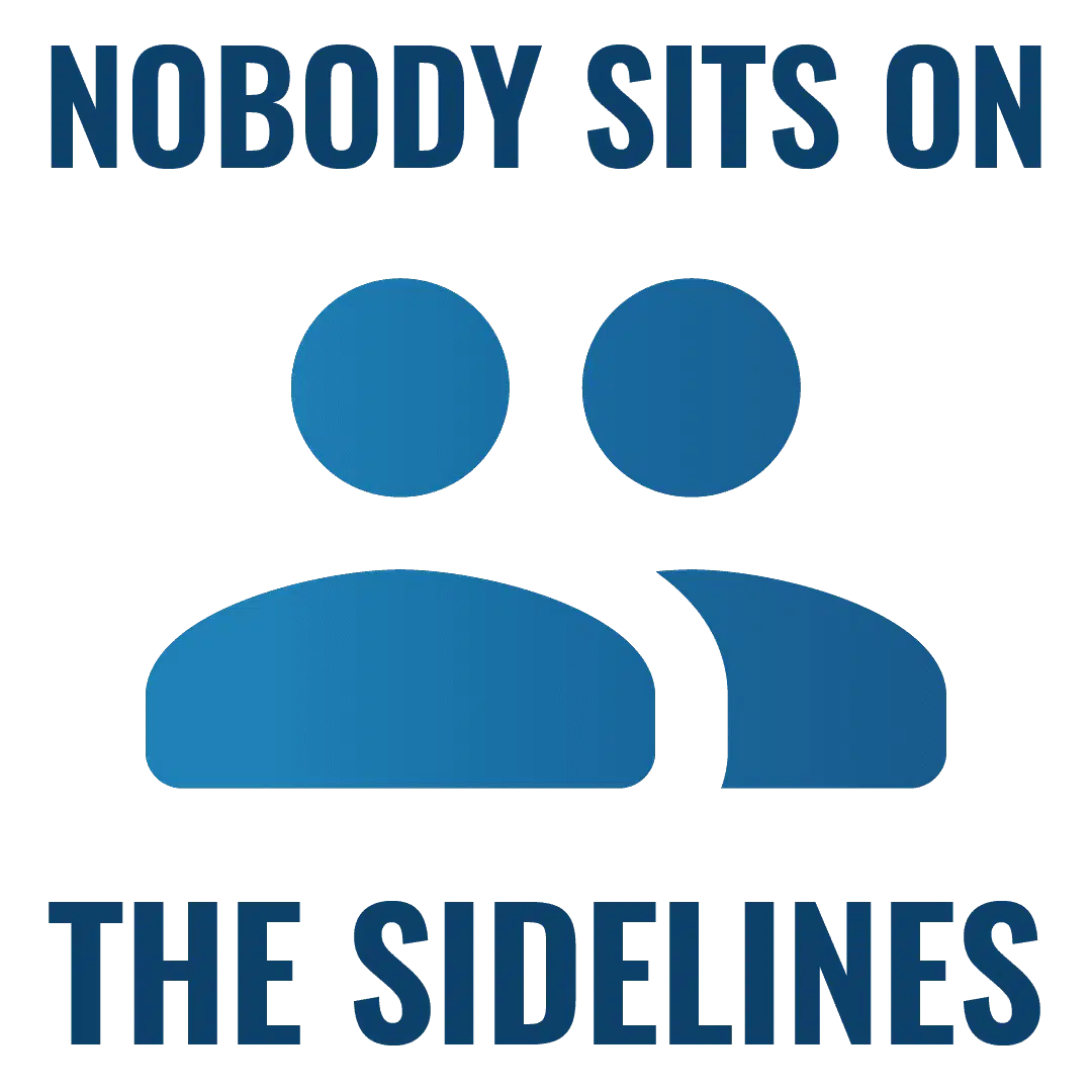 Nobody Sits On The Sidelines.